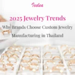 2025-Jewelry-Trends-Why-Brands-Choose-Custom-Jewelry-Manufacturing-in-Thailand