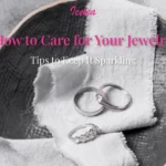 How-to-Care-for-Your-Jewelry-Tips-to-Keep-It-Sparkling
