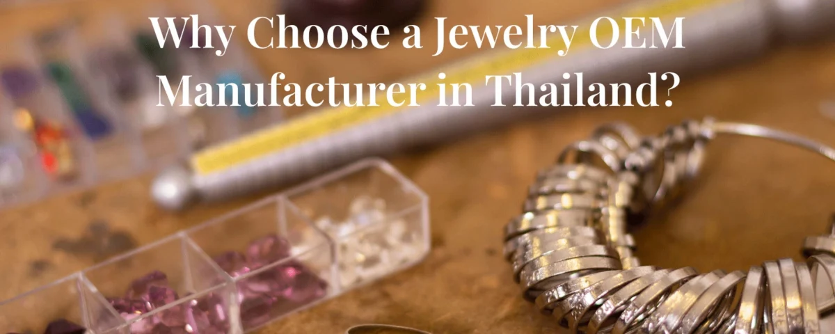 Why-Choose-a-Jewelry-OEM-Manufacturer-in-Thailand